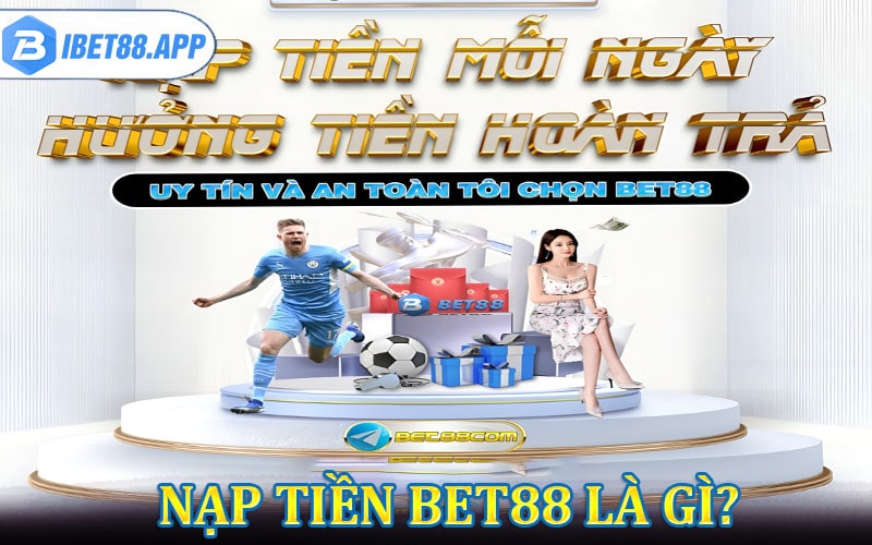 Dịch vụ nạp tiền bet88 là gì?