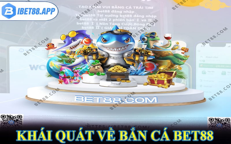 Khái quát cơ bản về sảnh game Bắn cá bet88