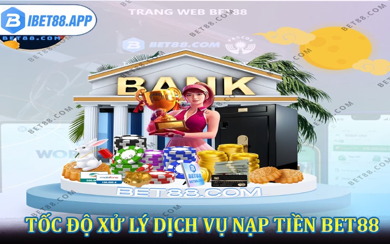Tốc độ xử lý của dịch vụ nạp tiền bet88