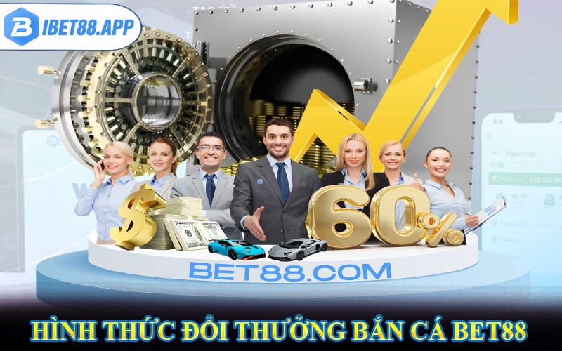 Hình thức đổi thưởng của sảnh game bắn cá bet88