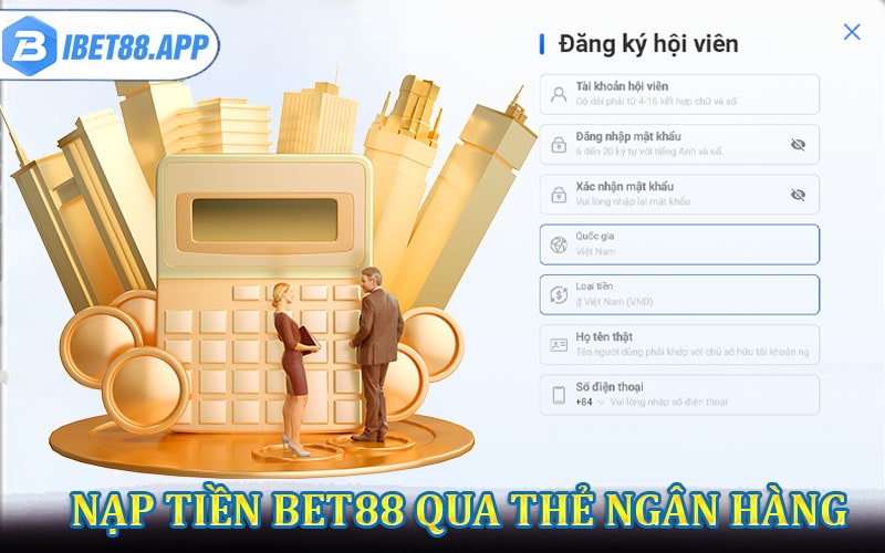 Cách nạp tiền bet88 nhanh chóng qua thẻ ngân hàng