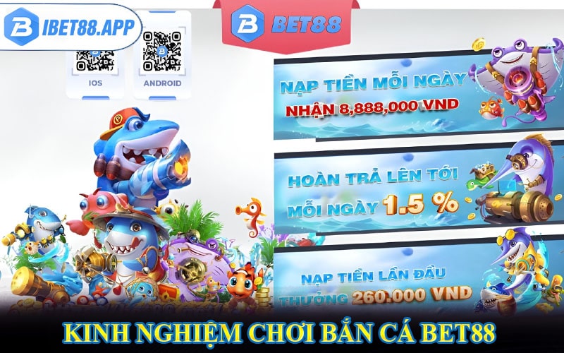 Kinh nghiệm chơi bắn cá bet88 được chia sẻ từ các cao thủ