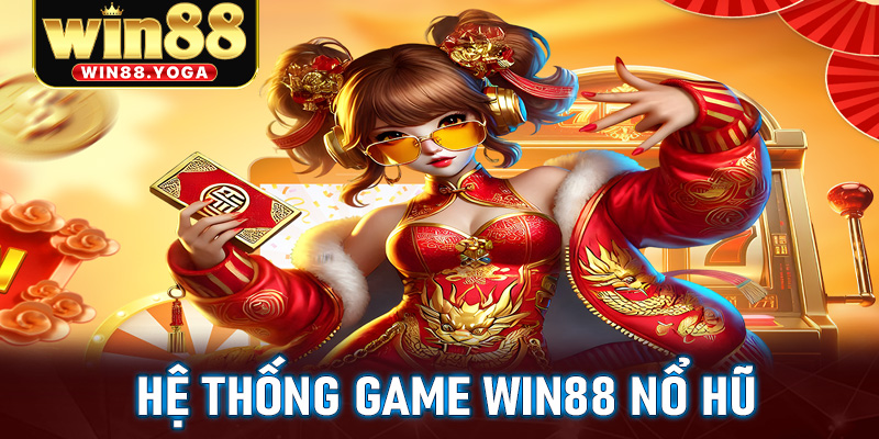 Hệ thống game Win88 nổ hũ đa dạng và chất lượng cao